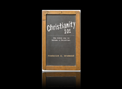 "Christianity 101" by Frederick Drummond, Sr. - The Bible way to become a Christian.